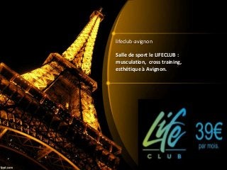 lifeclub-avignon
Salle de sport le LIFECLUB :
musculation, cross training,
esthétique à Avignon.
 