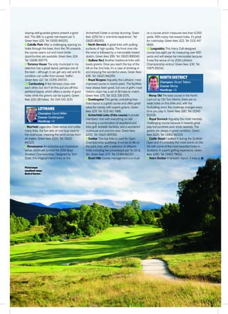 99TODAYSGOLFER.CO.UK ISSUE 331
sloping well-guarded greens present a good
test. The 18th is a great risk-reward par 5.
Green fees: £25. Tel: 01555 840251.
8 Colville Park After a challenging opening six
holes through the trees, from the 7th onwards
the course opens out and more birdie
opportunities are available. Green fees: £24.
Tel: 01698 265779.
9 Torrance House The only municipal in my
selection has a great layout, perhaps one of
the best – although it can get very wet and its
condition can suffer from excess ‘trafﬁc’.
Green fees: £17. Tel: 01355 249720.
10 Cambuslang A few fairways cross over
each other, but don’t let this put you off this
parkland layout, which offers a variety of good
holes while the greens can be superb. Green
fees: £30 (18 holes). Tel: 0141 641 3130.
LOTHIANS
Champion: David Miller
Course: Duddingston
Handicap: +3
1 Muirﬁeld Legendary Open venue and unlike
many links, the two sets of nine loop back to
the clubhouse, meaning the wind comes from
all angles. Green fees: £210. Tel: 01620
842123.
2 Renaissance An exclusive and impressive
venue which will co-host the 2016 Boys
Amateur Championship. Designed by Tom
Doak, this magical inland links on the
Archerﬁeld Estate is simply stunning. Green
fees: £250 for a ‘one-time experience’. Tel:
01620 850901.
3 North Berwick A great links with putting
surfaces of high quality. The front nine into
the wind is followed by a memorable inward
stretch. Green fees: £95. Tel: 01620 895040.
4 Gullane No.1 Another traditional links with
lovely greens. Once you reach the top of the
hill on the 2nd hole, it’s a case of drinking in
and enjoying the wonderful views. Green fees:
£98. Tel: 01620 842255.
5 Royal Burgess Arguably the Lothians’ most
improved course in recent years. The facilities
have always been great, but one of golf’s most
historic clubs has a set of 18 holes to match.
Green fees: £75. Tel: 0131 339 2075.
6 Duddingston This gently undulating tree-
lined layout is a great course and offers great
value for money with superb greens. Green
fees: £29. Tel: 0131 661 7688.
7 Archerﬁeld Links (Fidra course) A private
members’ club with everything on site
including a combination of woodland and
links golf, fantastic facilities, and a wonderful
clubhouse and practice area. Green fees:
£200. Tel: 01620 897050.
8 Dunbar This top links is used for Open
Championship qualifying. It comes to life on
the back nine, with a selection of different
holes including two picturesque par 3s (10 &
16). Green fees: £70. Tel: 01368 862317.
9 Braid Hills Course management is a must
on a course which measures less than 6,000
yards. With many risk-reward holes, it’s great
for matchplay. Green fees: £23. Tel: 0131 447
6666.
10 Longniddry This Harry Colt-designed
course has eight par 4s measuring over 400
yards and will always be memorable because
it was the venue of my 2014 Lothians
Championship victory! Green fees: £30. Tel:
01875 852141.
NORTH DISTRICT
Champion: Stuart Tatters
Course: Moray
Handicap: +3
1 Moray Old The best course in the North.
Laid out by Old Tom Morris, there are no
weak holes on this links and, with the
ﬂuctuating wind, the challenge changes every
time you play it. Green fees: £80. Tel: 01343
812018.
2 Royal Dornoch Arguably the most mentally
challenging course because it rewards great
play but punishes poor shots severely. The
greens are always in great condition. Green
fees: £120. Tel: 01862 810219.
3 Castle Stuart I walked it during the Scottish
Open and it’s probably the most scenic on the
list with some of the most beautiful holes in
Scotland. A superb golﬁng experience. Green
fees: £180. Tel: 01463 796111.
4 Nairn Dunbar A fantastic layout. It lives in
Picturesque
woodlandvenue
BoatofGarten.
 
 