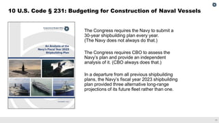 11
10 U.S. Code § 231: Budgeting for Construction of Naval Vessels
The Congress requires the Navy to submit a
30-year ship...