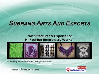 S UBRANG  A RTS  A ND  E XPORTS “ Manufacturer & Exporter of Hi-Fashion Embroidery Works” 