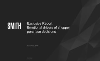 Confidential
Exclusive Report
Emotional drivers of shopper
purchase decisions
November 2014
 