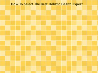 How To Select The Best Holistic Health Expert
 