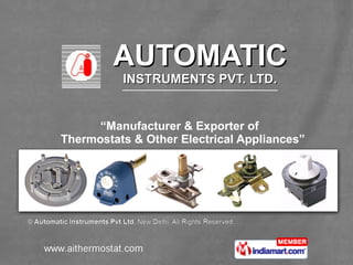 AUTOMATIC INSTRUMENTS PVT. LTD. “ Manufacturer & Exporter of   Thermostats & Other Electrical Appliances” 