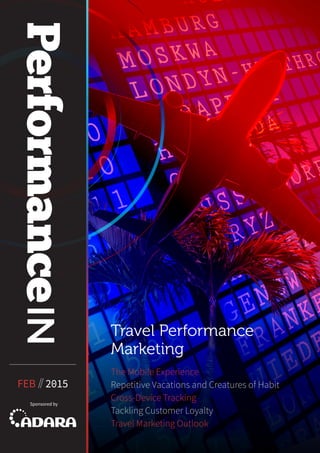 The Mobile Experience
Repetitive Vacations and Creatures of Habit
Cross-Device Tracking
Tackling Customer Loyalty
Travel Marketing Outlook 
Travel Performance
Marketing
Sponsored by
FEB // 2015
 