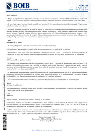 Núm. 46
5 d'abril de 2014
Fascicle 72 - Sec. III. - Pàg. 14206
http://boib.caib.es    D.L.: PM 469-1983 - ISSN: 2254-1233
(segon pagament).
2. Perquè es pugui fer efectiu el pagament, el consell escolar ha d’enviar a la Secretaria Autonòmica d’Educació, Cultura i Universitats la
còpia de l’acta de la sessió en la qual es determinen els beneficiaris que compleixen els requisits establerts a l’apartat 3 de la convocatòria.
3. El centre ha de pagar al beneficiari l’ajuda concedida en el termini de 30 dies naturals (en període lectiu) des de la data de l’ ingrés per part
de l’administració al centre educatiu.
4. En cas que el pagament al beneficiari de l’ajuda no es pugui fer efectiu atès que el centre educatiu hagi perdut totalment el contacte amb la
família, la secretaria del centre educatiu emetrà un certificat d’aquesta circumstància i l’import íntegre de l’ajuda atorgada passarà a formar
part del romanent d’ajudes de menjador del centre. Aquest, de conformitat amb el Consell Escolar, podrà destinar el romanent a cobrir
necessitats derivades del servei escolar de menjador d’alumnes del centre que, acreditant una situació econòmica desfavorida, puguin ser
beneficiaris d’ajuda econòmica per ser usuaris del servei escolar de menjador.
Tretzè
Justificació de les ajudes
1. El centre podrà gestionar l’ajuda amb l’autorització prèvia del beneficiari (annex 3).
2. La justificació d’aquestes ajudes es produeix pel fet de reunir els requisits per ser beneficiari de les mateixes.
3. El director del centre haurà d’enviar a la Secretaria Autonòmica d’Educació, Cultura i Universitats els documents justificatius de
l’aplicació de les ajudes en el termini de dos mesos comptadors a partir de l’endemà de la data en què es facin efectives les subvencions.
Catorzè
Reintegrament de les ajudes concedides
1. D’acord amb el que disposen l’article 44 del Decret legislatiu 2/2005 i l’article 21 de l’Ordre de la consellera d’Educació i Cultura d’1 de
juliol de 2009, pertoca el reintegrament total o parcial de les quantitats que ha rebut el beneficiari i l’exigència, si n’és el cas, de l’interès de
demora des del moment del pagament de la subvenció fins a la data de la resolució per la qual s’acordi el reintegrament, en els casos que
estableix l’article 44 del Decret legislatiu 2/2005.
2. El procediment de reintegrament s’ha d’iniciar d’ofici per resolució de l’òrgan competent i s’ha de regir per les disposicions generals sobre
procediments administratius contingudes en la legislació estatal bàsica, sense perjudici de les particularitats que s’estableixen al Decret
legislatiu 2/2005, a les disposicions reglamentàries de desplegament i a la legislació de finances.
3. Les quantitats reintegrables tenen la consideració d’ingressos de dret públic i poden ser exigides per la via de constrenyiment.
Quinzè
Gestió, avaluació i control
Aquestes ajudes queden sotmeses al règim de gestió, avaluació i control que estableix el Decret legislatiu 2/2005, de 28 de desembre, pel qual
s’aprova el text refós de la Llei de subvencions.
Setzè
Publicació
Aquesta Resolució s’ha de publicar en el .Butlletí Oficial de les Illes Balears
Contra aquesta resolució –que posa fi a la via administrativa– es pot interposar un recurs potestatiu de reposició davant l’òrgan que l’ha
dictada en el termini d’un mes comptador des de l’endemà d’haver-se publicat, d’acord amb l’article 57 de la Llei 3/2003, de 26 de març, de
règim jurídic de l’administració de la Comunitat Autònoma de les Illes Balears.
També es pot interposar directament recurs contenciós administratiu davant la Sala Contenciosa Administrativa del Tribunal Superior de
Justícia de les Illes Balears en el termini de dos mesos comptadors des de l’endemà d’haver-se publicat, d’acord amb el que disposa l’article
46 de la Llei 29/98, de 13 de juliol, reguladora de la jurisdicció contenciosa administrativa.
Palma, 28 de març de 2014
La consellera d’Educació, Cultura i Universitats
Joana M. Camps Bosch
http://www.caib.es/eboibfront/pdf/ca/2014/46/864151
 
