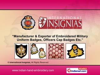 “ Manufacturer & Exporter of Embroidered Military Uniform Badges, Officers Cap Badges Etc.” 