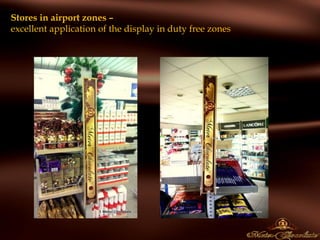 Stores in airport zones –
excellent application of the display in duty free zones
 