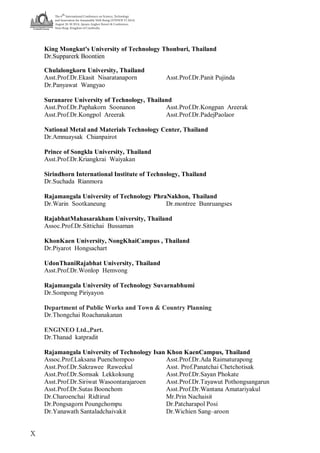 The 6
th
International Conference on Science, Technology
and Innovation for Sustainable Well-Being (STISWB VI 2014)
August 28-30 2014, Apsara Angkor Resort & Conference,
Siem Reap, Kingdom of Cambodia
X
King Mongkut's University of Technology Thonburi, Thailand
Dr.Supparerk Boontien
Chulalongkorn University, Thailand
Asst.Prof.Dr.Ekasit Nisaratanaporn Asst.Prof.Dr.Panit Pujinda
Dr.Panyawat Wangyao
Suranaree University of Technology, Thailand
Asst.Prof.Dr.Paphakorn Soonanon Asst.Prof.Dr.Kongpan Areerak
Asst.Prof.Dr.Kongpol Areerak Asst.Prof.Dr.PadejPaolaor
National Metal and Materials Technology Center, Thailand
Dr.Amnuaysak Chianpairot
Prince of Songkla University, Thailand
Asst.Prof.Dr.Kriangkrai Waiyakan
Sirindhorn International Institute of Technology, Thailand
Dr.Suchada Rianmora
Rajamangala University of Technology PhraNakhon, Thailand
Dr.Warin Sootkaneung Dr.montree Bunruangses
RajabhatMahasarakham University, Thailand
Assoc.Prof.Dr.Sittichai Bussaman
KhonKaen University, NongKhaiCampus , Thailand
Dr.Piyarot Hongsachart
UdonThaniRajabhat University, Thailand
Asst.Prof.Dr.Wonlop Hemvong
Rajamangala University of Technology Suvarnabhumi
Dr.Sompong Piriyayon
Department of Public Works and Town & Country Planning
Dr.Thongchai Roachanakanan
ENGINEO Ltd.,Part.
Dr.Thanad katpradit
Rajamangala University of Technology Isan Khon KaenCampus, Thailand
Assoc.Prof.Laksana Puenchompoo Asst.Prof.Dr.Ada Raimaturapong
Asst.Prof.Dr.Sakrawee Raweekul Asst. Prof.Panatchai Chetchotisak
Asst.Prof.Dr.Somsak Lekkoksung Asst.Prof.Dr.Sayan Phokate
Asst.Prof.Dr.Siriwat Wasoontarajaroen Asst.Prof.Dr.Tayawut Pothongsangarun
Asst.Prof.Dr.Sutas Boonchom Asst.Prof.Dr.Wantana Amatariyakul
Dr.Charoenchai Ridtirud Mr.Prin Nachaisit
Dr.Pongsagorn Poungchompu Dr.Patcharapol Posi
Dr.Yanawath Santaladchaivakit Dr.Wichien Sang–aroon
 