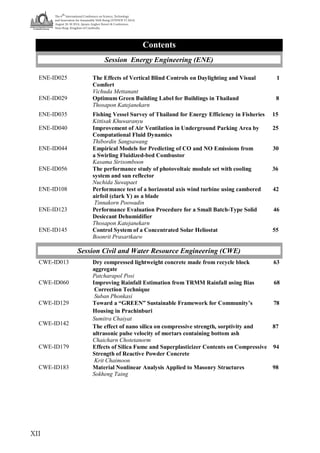 The 6
th
International Conference on Science, Technology
and Innovation for Sustainable Well-Being (STISWB VI 2014)
August 28-30 2014, Apsara Angkor Resort & Conference,
Siem Reap, Kingdom of Cambodia
XII
Contents
Session Energy Engineering (ENE)
ENE-ID025 The Effects of Vertical Blind Controls on Daylighting and Visual 1
Comfort
Vichuda Mettanant
ENE-ID029 Optimum Green Building Label for Buildings in Thailand 8
Thosapon Katejanekarn
ENE-ID035
ENE-ID040
Fishing Vessel Survey of Thailand for Energy Efficiency in Fisheries 15
Kittisak Khuwaranyu
Improvement of Air Ventilation in Underground Parking Area by 25
Computational Fluid Dynamics
Thibordin Sangsawang
ENE-ID044
ENE-ID056
Empirical Models for Predicting of CO and NO Emissions from 30
a Swirling Fluidized-bed Combustor
Kasama Sirisomboon
The performance study of photovoltaic module set with cooling 36
system and sun reflector
Nuchida Suwapaet
ENE-ID108
ENE-ID123
Performance test of a horizontal axis wind turbine using cambered 42
airfoil (clark Y) as a blade
Tinnakorn Poowadin
Performance Evaluation Procedure for a Small Batch-Type Solid 46
Desiccant Dehumidifier
Thosapon Katejanekarn
ENE-ID145 Control System of a Concentrated Solar Heliostat 55
Boonrit Prasartkaew
Session Civil and Water Resource Engineering (CWE)
CWE-ID013 Dry compressed lightweight concrete made from recycle block 63
aggregate
Patcharapol Posi
CWE-ID060
CWE-ID129
CWE-ID142
Improving Rainfall Estimation from TRMM Rainfall using Bias 68
Correction Technique
Suban Phonkasi
Toward a “GREEN” Sustainable Framework for Community’s 78
Housing in Prachinburi
Sumitra Chaiyat
The effect of nano silica on compressive strength, sorptivity and 87
ultrasonic pulse velocity of mortars containing bottom ash
Chaicharn Chotetanorm
CWE-ID179 Effects of Silica Fume and Superplasticizer Contents on Compressive 94
Strength of Reactive Powder Concrete
Krit Chaimoon
CWE-ID183 Material Nonlinear Analysis Applied to Masonry Structures 98
Sokheng Taing
 