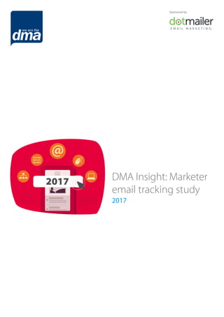 DMA Insight: Marketer
email tracking study
2017
Sponsored by
 
