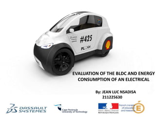 By: JEAN LUC NSADISA
211225630
EVALUATION OF THE BLDC AND ENERGY
CONSUMPTION OF AN ELECTRICAL
 