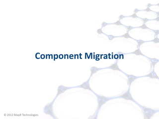 Component Migration




© 2012 MapR Technologies   Migration 10
 