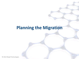 Planning the Migration




© 2012 MapR Technologies    Migration 6
 