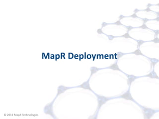 MapR Deployment




© 2012 MapR Technologies        Migration 8
 