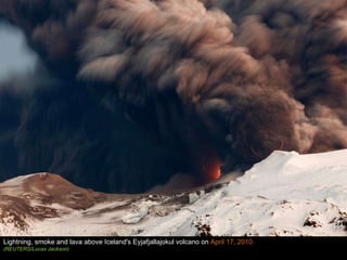 Lightning, smoke and lava above Iceland's Eyjafjallajokul volcano on  April 17, 2010.  (REUTERS/Lucas Jackson)  