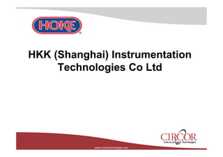 HKKHKK ((Shanghai)Shanghai) InstrumentaInstrumentationtion
Technologies Co LtdTechnologies Co Ltd
www.circortechnologies.com
 