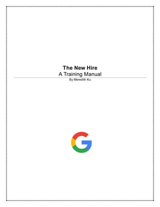 The New Hire
A Training Manual
By Meredith Ku
 
