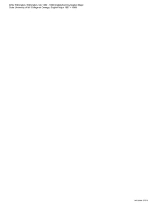 UNC Wilmington, Wilmington, NC 1989 - 1990 English/Communication Major
State University of NY College at Oswego, English Major 1987 – 1989
Last Update: 3/2016
 