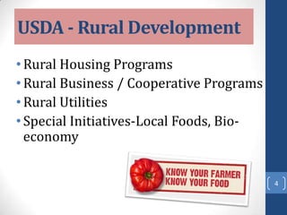 USDA - Rural Development
•Rural Housing Programs
•Rural Business / Cooperative Programs
•Rural Utilities
•Special Initiatives-Local Foods, Bio-
economy
4
 
