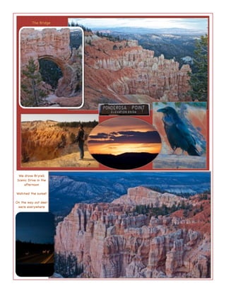 The Bridge




 We drove Bryce’s
Scenic Drive in the
    afternoon

Watched the sunset

On the way out deer
 were everywhere
 