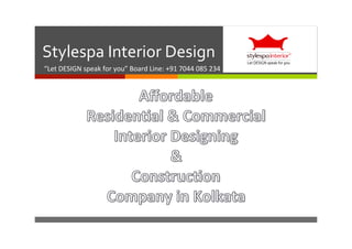 ì	
  
Stylespa	
  Interior	
  Design	
  	
  
“Let	
  DESIGN	
  speak	
  for	
  you”	
  Board	
  Line:	
  +91	
  7044	
  085	
  234	
  	
  
 