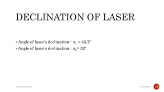  Angle of laser’s declination - 𝛼1 = 43,7°
 Angle of laser’s declination - 𝛼2= 32°
25.02.2017Giga Khizanishvili 19
 