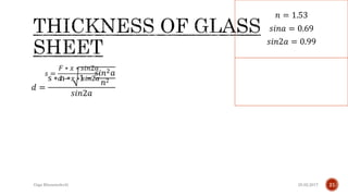 25.02.2017Giga Khizanishvili 21
𝑑 =
s ∗ n ∗ 1 −
𝑠𝑖𝑛2 𝑎
𝑛2
𝑠𝑖𝑛2𝑎
𝑛 = 1.53
𝑠𝑖𝑛𝑎 = 0.69
𝑠𝑖𝑛2𝑎 = 0.99
𝑠 =
𝐹 ∗ 𝑥 ∗ 𝑠𝑖𝑛2𝑎
𝑑 − 𝑥 ∗ 𝑠𝑖𝑛2𝑎
 