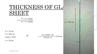 25.02.2017Giga Khizanishvili 23
𝑛 = 1.55
𝑠𝑖𝑛𝑎 = 0.69
𝑠𝑖𝑛2𝑎 = 0.9989
𝑠 =
𝐹 ∗ 𝑥 ∗ 𝑠𝑖𝑛2𝑎
𝑑 − 𝑥 ∗ 𝑠𝑖𝑛2𝑎
𝐹 = 15 𝑐𝑚
𝑑 = 963 𝑐𝑚
𝑑 =
s ∗ n ∗ 1 −
𝑠𝑖𝑛2 𝑎
𝑛2
𝑠𝑖𝑛2𝑎
𝑠𝑖𝑛2𝑎 = 0.99
𝑥 =
𝑠 =
15 ∗ 0.999 ∗ 6.5
172.35 ∗ 2
= 2.8 𝑚𝑚⇒
𝑥 = 36 𝑐𝑚
𝑥 = 36 𝑐𝑚
 