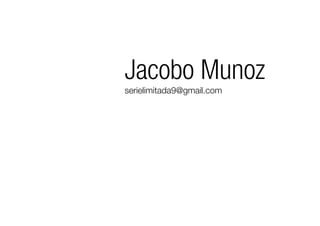 serielimitada9@gmail.com
Jacobo Munoz
 