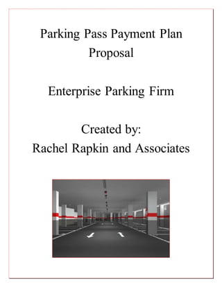 Parking Pass Payment Plan
Proposal
Enterprise Parking Firm
Created by:
Rachel Rapkin and Associates
 