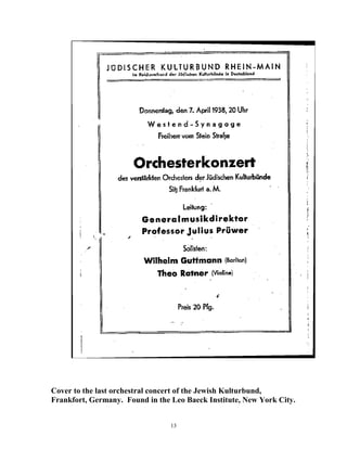 Cover to the last orchestral concert of the Jewish Kulturbund,
Frankfort, Germany. Found in the Leo Baeck Institute, New York City.
13
 