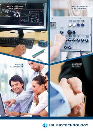 PROCESS DESIGN
& ENGINEERING
PROCESS CONTROL
& AUTOMATION
CUSTOMER
SUPPORT
PROJECT
MANAGEMENT
 