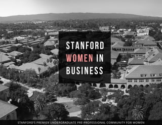 STANFORD’S PREMIER UNDERGRADUATE PRE-PROFESSIONAL COMMUNITY FOR WOMEN
 
