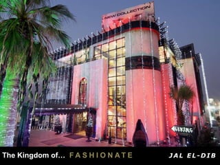 The Kingdom of… F A S H I O N A T E J A L EL-D IB
 