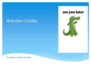 Brandon Conkle
Brandon Conkle LinkedIn
 