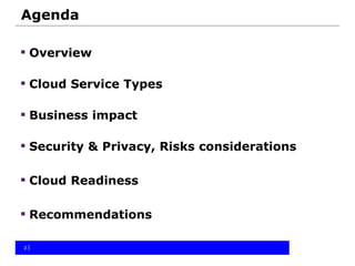 Agenda
 Overview
 Cloud Service Types
 Business impact
 Security & Privacy, Risks considerations
 Cloud Readiness
 Recommendations
22
 