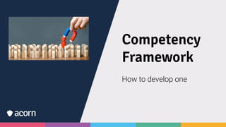Competency
Framework
How to develop one
 