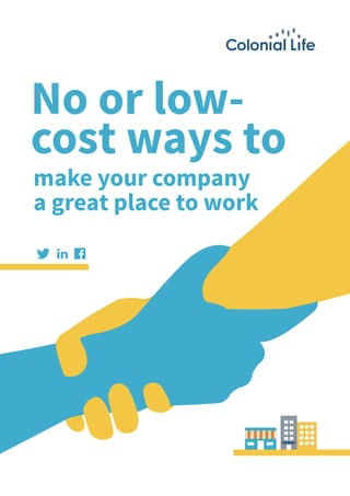 No or low-
cost ways to
make your company
a great place to work
 