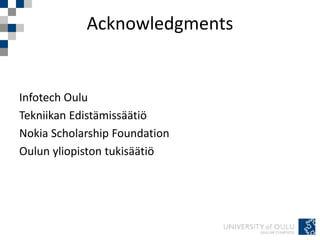 Acknowledgments
Infotech Oulu
Tekniikan Edistämissäätiö
Nokia Scholarship Foundation
Oulun yliopiston tukisäätiö
 