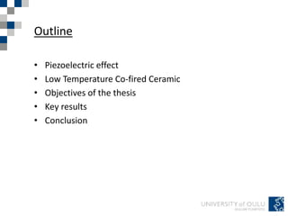 Outline
• Piezoelectric effect
• Low Temperature Co-fired Ceramic
• Objectives of the thesis
• Key results
• Conclusion
 
