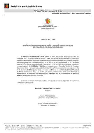 Prefeitura Municipal de Ilheus
Diário Oficial do Município
terça-feira, 21 de fevereiro de 2017 | Ano II - Edição nº 00126 | Caderno 1
Praça J. J. Seabra S/N – Centro | S/N | Centro | Ilhéus-Ba Página 012
Este documento foi assinado digitalmente por SERASA Experian conforme MP n. 2.200-2/2001 de 24/08/2001, que institui a infra-estrutura de Chaves Públicas Brasileira -
ICP - Brasil. Cetificação diigital: 58D60F2273BE86D622F176C05983B34B
 