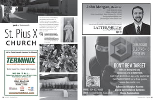 18 19The Vista • November 2016 November 2016 • The Vista
TheVista - Re/
Max Affiliates
- 1/4 BW
yard of the month
church
Do you have a green thumb and
would like to share your garden or
yard in your community newsletter?
Does your neighbor have a
particularly lovely garden that you'd
like to nominate to be featured? Send
us an email at chlarmier@gmail.com
for more details!
As one sees St. Pius X Church from
the entrance walk, the charm of
its lights and the greenery suggest
solemnity though no photographs can
give a hint of its feeling and fragrance
or do justice to the beauty of its quiet
atmosphere: a space of peace set
apart forever from the rush of the
every day world.
St. Pius X
Advanced Burglar Alarms
Video Surveillance Systems
Home Automation
PHONE: 504-837-6855
EMAIL: russell@des-nola.com
HD Video Surveillance
DON’T BEATARGET
60% of burglars say
cameras are a deterrent.
Get High Deﬁnition Security Cameras
Call 504.837.6855 for a free quote
www.des-nola.com
 
