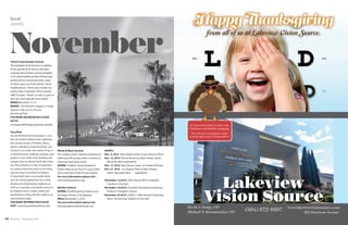 38 39The Vista • November 2016 November 2016 • The Vista
November
local
events
Tremé Creole Gumbo Festival
The highlight of the festival, in addition
to the gumbo of its theme and other
uniquely New Orleans culinary delights,
is the great traditional New Orleans jazz
performed by renowned artists, many
of whom grew up in the historic Tremé
neighborhood. These may include mu-
sicians seen in episodes of the popular
HBO TV series "Tremé," as well as some of
the city’s most popular brass bands.
WHEN:November 12-13
WHERE: The festival is staged in Congo
Square in the corner of Louis
Armstrong Park
FOR MORE INFORMATION PLEASE
GO TO :
www.jazzandheritage.org/treme-gumbo/.
Faux/Real
An arts festival from November 3-13 in
the city of New Orleans that celebrates
the creative artists of Theatre, Music,
Dance, Literature, Food and Drink. Our
mission is to curate two weeks of top-ti-
er performances, readings, tastings, and
parties in one of the most thrilling and
unique cities on Planet Earth: New Orle-
ans. New Orleans is a city of experienc-
es-a place where the event is the thing
and you have to be there to believe
it. Faux/Real’s aim is to provide these
one-of-a-kind experiences for a wide,
diverse and adventurous audience as
well as to provide a wonderful resource
for theatre artists, writers, chefs and
bartenders to show off their stuff on an
international stage.
FOR MORE INFORMATION PLEASE
VISIT: www.fauxrealneworleans.com.
Words & Music Festival
This unique writers' festival/conference is
held every fall, giving writers a chance to
showcase their latest works
WHERE: Faulkner House located on
Pirate’s Alley across from St. Louis Cathe-
dral in the heart of the French Quarter,
For more information please visit :
www.wordsandmusic.org.
Mirliton Festival
WHERE: The Brickyard at Chartres and
Montegut Streets in the Bywater
When: November 5, 2016
For more information please visit
www.bywatermirlitonfestival.com.
SPORTS
Nov. 6, 2016   New Orleans Saints @ San Francisco 49 ers
Nov. 13, 2016 Denver Broncos @ New Orleans Saints
Mercedes-Benz Superdome
Nov. 17, 2016 New Orleans Saints @ Carolina Panthers
Nov. 27, 2016 Los Angeles Rams @ New Orleans
Saints  Mercedes-Benz       Superdome
November 12,2016 | 36th Annual YMCA Corporate
Cup Race | City Park
November 19,2016 | Smoothie King Big Easy Running
Festival | Champions Square
November 24,2016 | NOAC's 109th Annual Turkey Day
Race | Tad Gormley Stadium at City Park
Lakeview
Vision Source
(504) 872-9107Brock J. Songy, OD
Michael N. Kleamenakis, OD
www.lakeviewvisionsource.com
222 Harrison Avenue
Happy Thanksgiving
from all of us at Lakeview Vision Source.
Happy Thanksgiving
It's never too early to start your
Christmas and Holiday shopping.
Our selection of sunglasses make
excellent gifts and stocking stuffers!
 