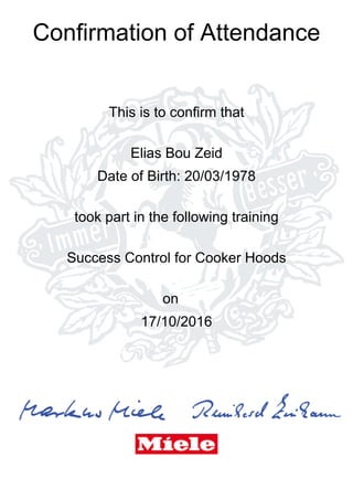 Confirmation of Attendance
This is to confirm that
Elias Bou Zeid
Date of Birth: 20/03/1978
took part in the following training
Success Control for Cooker Hoods
on
17/10/2016
 