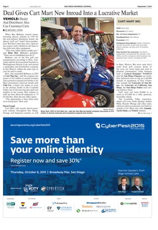 Page 6 www.sdbj.com SAN DIEGO BUSINESS JOURNAL September 7, 2015
Cart Mart page 7
Deal Gives Cart Mart New Inroad Into a Lucrative Market
VEHICLE: Dealer
And Distributor Also
Can Customize Carts
■ By MICHAEL LIPKIN
Stephen Whalen
Brian Rott, CEO of Cart Mart Inc., said the San Marcos-based company has grown to $12
million in annual revenues and is poised to expand even further.
as Baja, Mexico. But most sales don’t
come from golf courses. Some of
the carts are street legal and used in
planned communities, while business
such as General Dynamics’ NASSCO
and the San Diego Chargers use modi-
fied, industrial carts to lug up to 60,000
pounds of equipment or beer. Clients
also include the University of San Di-
ego, the University of California, San
Diego, the San Diego Padres and vari-
ous military bases.
Golf carts run from $6,000 to as
much as $25,000 for a fully optioned,
licensable vehicle.
The Coachella Valley expansion,
which will cover Palm Springs, Indian
Wells, Rancho Mirage and other cities,
willfocusalmostexclusivelyonClubCar
vehicles. Cart Mart also sells Yamaha,
Taylor-Dunn and Polaris vehicles.
Thursday, October 8, 2015 | Broadway Pier, San Diego
Keynote Speakers, from
Ridge-Schmidt Cyber
securingourecity.org/cyberfest2015
Save more than
your online identity
DIAMOND BRONZE MEDIAPLATINUM GOLD SILVER
The Urban Jungle
Tom Ridge Howard Schmidt
PRODUCED BY
Register now and save 30%*
*For a limited time
When Ben Bellman started manu-
facturing electric vehicles in 1959 for
the now-defunct Marketeer brand, the
phrase “golf cart” hadn’t been popular-
ized. But that’s what they were: open-air
two-seaters with a flatbed in the back to
lug clubs and other equipment.
“They were called ‘electric caddie cars,’”
said Brian Rott, Bellman’s grandson.
“There was no established term for it.”
Bellman, one of the first golf cart
manufacturers according to Rott, even-
tually sold his Arizona-based business to
Westinghouse Electric Corp. and started
a dealership and distribution company
in San Marcos, selling the same type of
carts he used to make.
Rott, who succeeded Bellman as CEO
of Cart Mart Inc., said the company has
grown to $12 million in annual revenues
and is poised to expand even further. Cart
Mart announced a deal last month with
Club Car, a major cart maker, to serve
as the primary dealer in the Coachella
Valley, one of the most lucrative golf cart
markets in the county. Rott expects to
staff up from about 60 employees to 75
by October, when the new office opens.
“The opportunity is three times what
we’re doing here,” Rott said.
Street Legal
Cart Mart sells mostly electric-pow-
ered vehicles throughout San Diego,
Orange and Imperial counties as well
CART MART INC.
CEO: Brian Rott
Revenue: $12 million
No. of local employees: 55
Headquarters: San Marcos
Founded: 1972
Company description: Dealer, distributor,
servicer and renter of golf carts and other
electric vehicles, serving much of Southern
California
Key factors for success: Cart Mart’s
predecessor manufactured the vehicles in the
1950s, and the company’s rental business has
attracted major clients, including the NFL
Printed and distributed by PressReader
C O P Y R I G H T A N D P R O T E C T E D B Y A P P L I C A B L E L AW
PressReader.com +1 604 278 4604• O R I G I N A L C O P Y • O R I G I N A L C O P Y • O R I G I N A L C O P Y • O R I G I N A L C O P Y • O R I G I N A L C O P Y • O R I G I N A L C O P Y •
 
