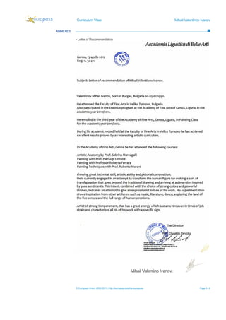 Curriculum Vitae Mihail Valentinov Ivanov
© European Union, 2002-2013 | http://europass.cedefop.europa.eu Page 4 / 4
ANNEXES
Mihail Valentino Ivanov:
▪ Letter of Recommendation
 