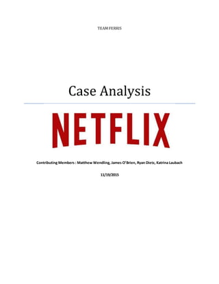 TEAM FERRIS
Case Analysis
Contributing Members : Matthew Wendling, James O’Brien, Ryan Dietz, Katrina Laubach
11/19/2015
 