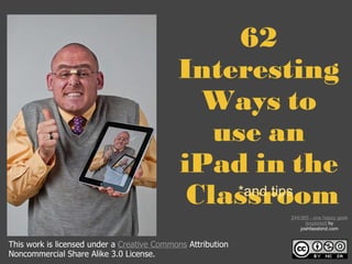 62 Interesting Ways to use an iPad in the  Classroom *and tips This work is licensed under a  Creative Commons  Attribution Noncommercial Share Alike 3.0 License. 244/365 - one happy geek [explored]  by joshfassbind.com 