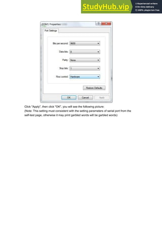 Click "Apply", then click "OK", you will see the following picture:
(Note: This setting must consistent with the setting parameters of serial port from the
self-test page, otherwise it may print garbled words will be garbled words)
 