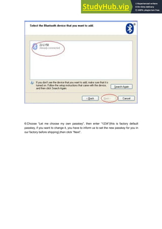 6:Choose “Let me choose my own passkey”, then enter “1234”(this is factory default
passkey, if you want to change it, you have to inform us to set the new passkey for you in
our factory before shipping),then click “Next”.
 